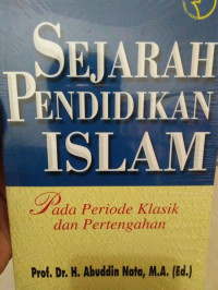Sejarah Pendidikan Islam : Pada Periode Klasik dan Pertengahan